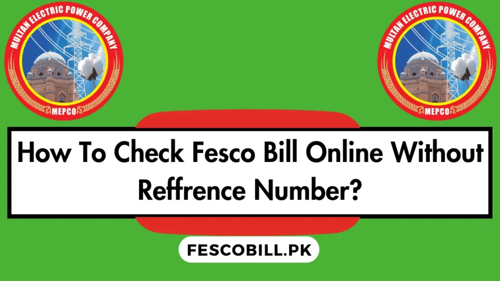 How To Check Fesco Bill Online Without Reffrence Number?
